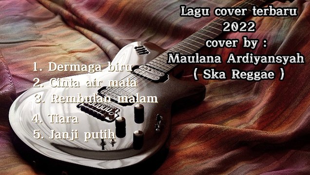 LAGU COVER TERBARU 2022 COVER BY MAULANA ARDIYANSYAH ( SKA REGGAE )