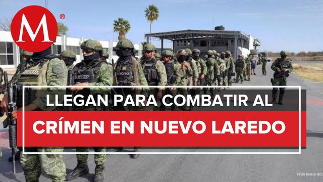 Arriban fuerzas armadas a Nuevo Laredo tras aumento de inseguridad