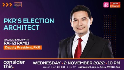 Consider This: Rafizi Ramli - On Candidate Selection & GE15 Strategy