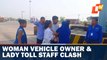 Woman Vehicle Owner & Lady Toll Staff Clash At Toll Plaza In Jalaun, UP