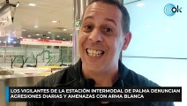 Los vigilantes de la estación intermodal de Palma denuncian agresiones diarias y amenazas con arma blanca