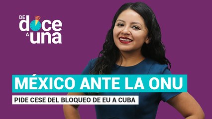 #EnVivo #DeDoceAUna | México pide fin del bloqueo de EU a Cuba |Ciudadanos quieren Reforma Electoral