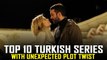 Top 10 Turkish Dramas With Unexpected Plot Twists 2021