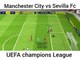 Manchester City vs Sevilla Fc UEFA champions League.
