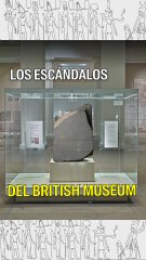 Los escándalos del British Museum