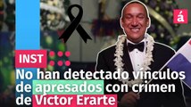 No han detectado vínculos de apresados con crimen de Víctor Erarte