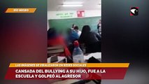 Cansada del bullying a su hijo, fue a la escuela y golpeó al agresor