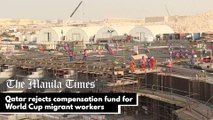 Qatar rejects compensation fund for World Cup migrant workers