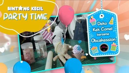 Deko Kek Comel bersama Obcakession | BK Party Time | BINTANG KECIL