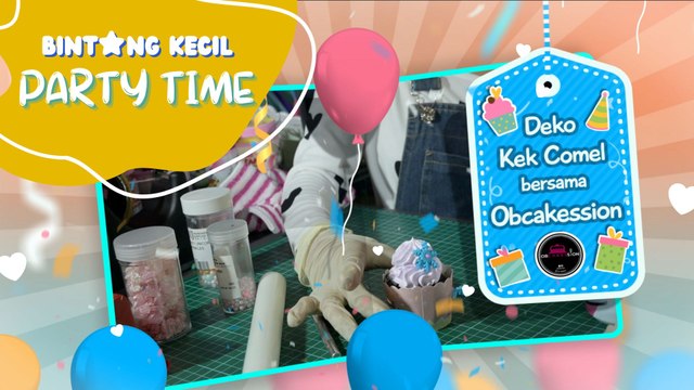 Deko Kek Comel bersama Obcakession | BK Party Time | BINTANG KECIL