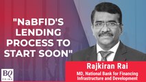 NaBFID To Start Lending Soon: MD Rajkiran Rai