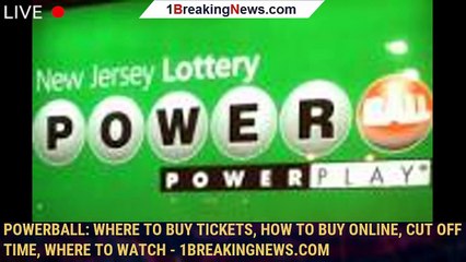 Download Video: Powerball: Where to buy tickets, how to buy online, cut off time, where to watch - 1breakingnews.com