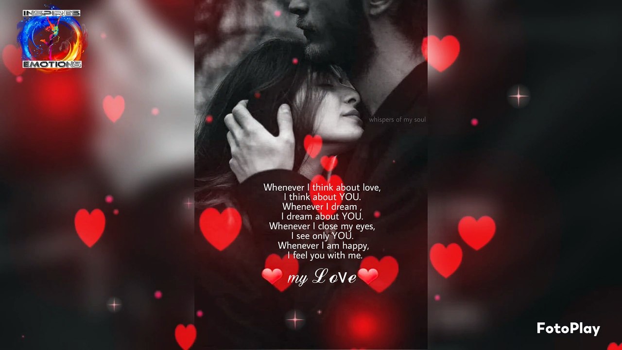 Whenever I think about love, I dream about YOU. Whenever I close my eyes, I see only YOU. I think about YOU. Whenever I dream Whenever I am happy, I feel you with me. my Love