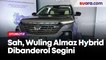 Wuling Almaz Hybrid Resmi Dipasarkan, Harganya Tidak Sampai Rp 500 Juta