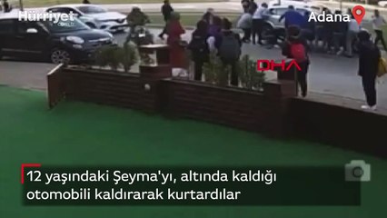 12 yaşındaki Şeyma'yı, altında kaldığı otomobili kaldırarak kurtardılar!
