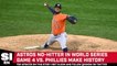 Astros Throw World Series No-Hitter to Destroy Phillies in Game 4