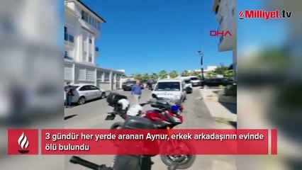 3 gündür her yerde aranıyordu! Aynur, erkek arkadaşının evinde ölü bulundu
