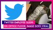 Twitter Employee Sleeps On Office Floor, Picture Goes Viral; Elon Musk To Eliminate Half Of The Social Media Company’s Workforce