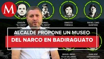 El alcalde de Badiraguato propone la creación del Museo del Narcotráfico