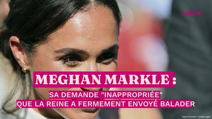 Meghan Markle : sa demande "inappropriée" que la reine a fermement envoyé balader
