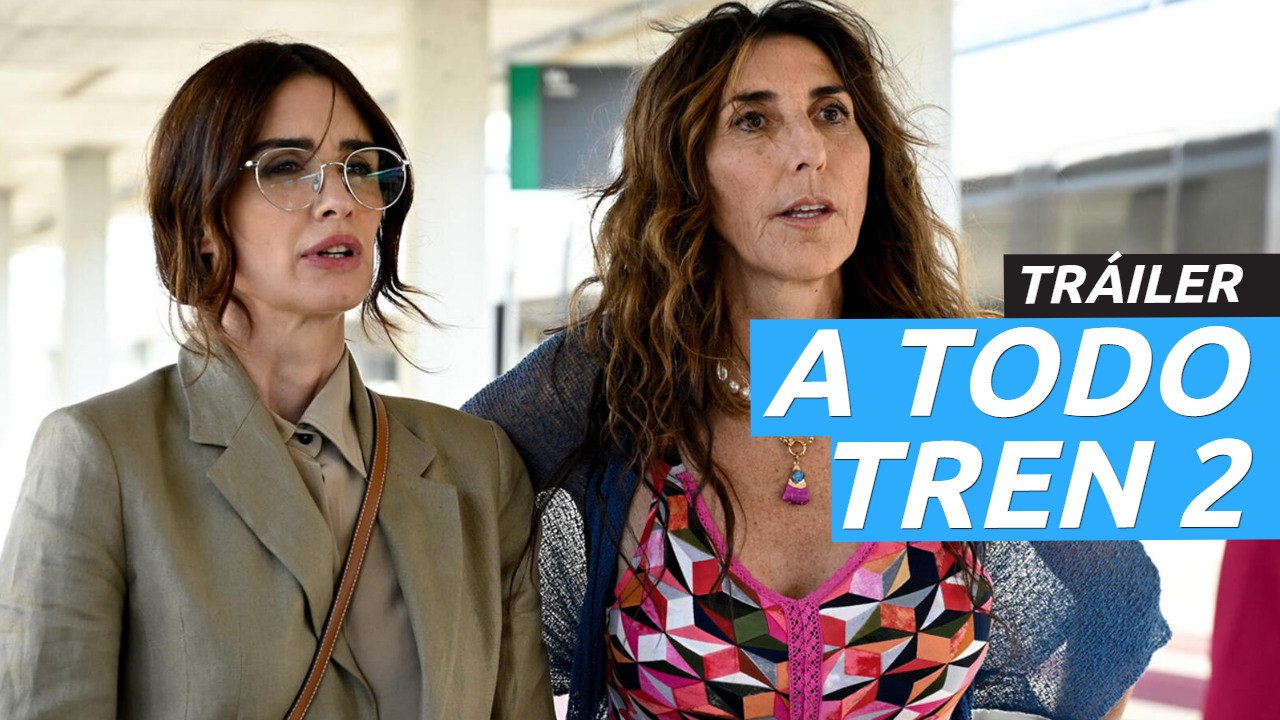 Tráiler de A todo tren 2, con Paz Vega y Paz Padilla