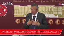 AKP'nin CHP'ye başörtüsü ziyaretinin perde arkası: Engin Altay böyle anlattı...