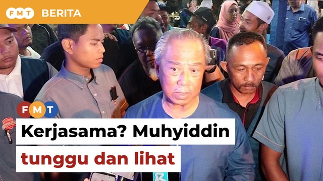 ‘Saya nak tunggu dan lihat’, Muhyiddin ulas kenyataan Zahid sedia kerjasama