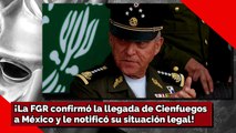¡La FGR confirmó la llegada de Cienfuegos a México y le notificó su situación legal!