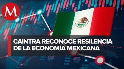 Economía mexicana "resiste choques" con respaldo del sector externo: Caintra