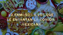 10 famosos que les encanta la comida mexicana 9/10