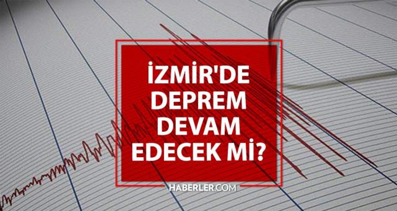 İzmir'de deprem devam edecek mi? İzmir'de Artçı deprem olacak mı? Depremler devam edecek mi?