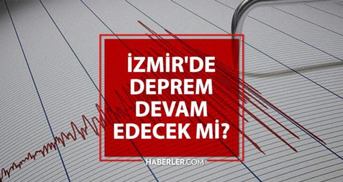 İzmir'de deprem devam edecek mi? İzmir'de Artçı deprem olacak mı? Depremler devam edecek mi?