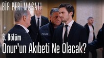 Onur'un akıbeti ne olacak?  - Bir Peri Masalı 6. Bölüm