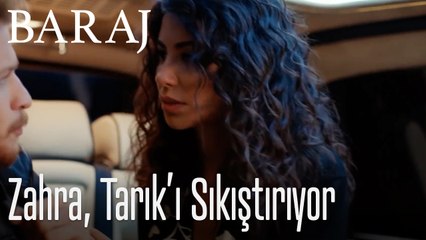 Zahra, Tarık'ı sıkıştırıyor - Baraj
