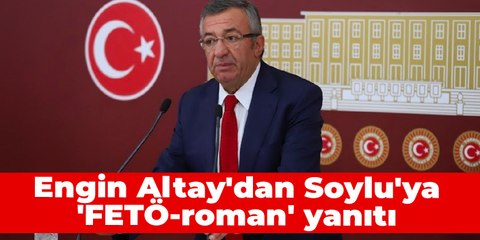 Engin Altay'dan Soylu'ya 'FETÖ-roman' yanıtı