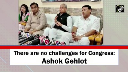 There are no challenges for Congress: Ashok Gehlot