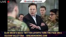 Elon Musk's mass Twitter layoffs turn the page on a Silicon Valley era - 1breakingnews.com