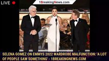 Selena Gomez on Emmys 2022 wardrobe malfunction: 'A lot of people saw something' - 1breakingnews.com