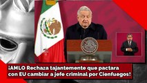 ¡AMLO rechaza tajantemente supuesto pacto con EU para cambiar a jefe criminal por Cienfuegos!