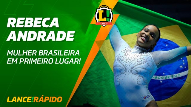 Lance! Rápido - Rebeca Andrade Mulher Brasileira em primeiro lugar!