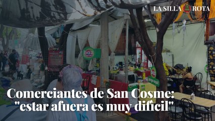 Comerciantes de San Cosme: estar afuera es muy difícil