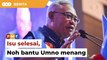 ‘Kisah Tanjong Karang tamat’, Noh tetap bantu Umno menang