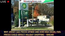 Why Jersey gas prices spiked and how high diesel fuel prices could affect holiday shopping - 1breaki