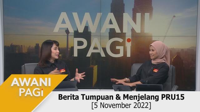 AWANI Pagi: Berita tumpuan & menjelang PRU15 [5 November 2022]