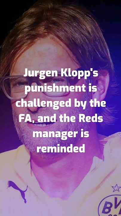 Jurgen Klopp's punishment is challenged by the FA, and the Reds manager is reminded