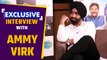 Exclusive Interview With Ammy Virk | Ammy Virk On Bollywood | Film Oye Makhna | Tania | FilmiBeat
