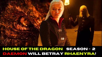 House Of The Dragon Season 2 Daemon will betray Rhaenyra!