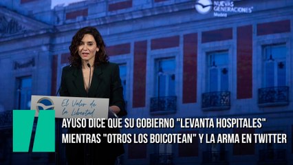 Ayuso dice que su Gobierno "levanta hospitales" mientras "otros los boicotean" y la arma en Twitter