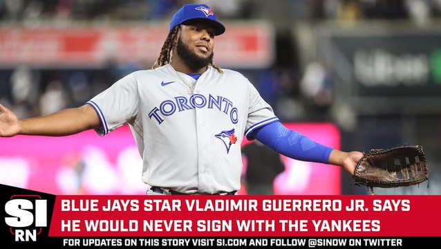 Vladimir Guerrero Jr. Says He’ll 'Never Sign With the Yankees, Not Even Dead'