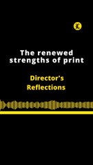 Director's Reflextion:  The renewed strengths of print